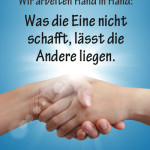 Wir arbeiten Hand in Hand: Was die Eine nicht schafft, lässt die Andere liegen.