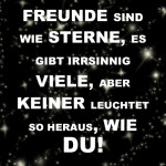 Freunde sind wie Sterne, es gibt irrsinnig viele, aber keiner leuchtet so heraus, wie du!