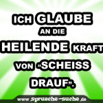 Ich glaube an die heilende Kraft von “Scheiss drauf”.