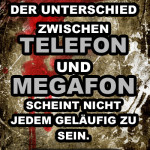 Der Unterschied zwischen Telefon und Megafon scheint nicht jedem geläufig zu sein.