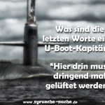 Was sind die letzten Worte eines U-Boot-Kapitäns? Hier drin muss dringend mal gelüftet werden!