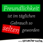 Freundlichkeit ist im täglichen Gebrauch so selten geworden.