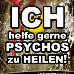 Ich helfe gerne Psychos zu heilen!