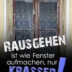 Rausgehen ist wie Fenster aufmachen, nur KRASSER!