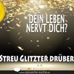 Dein Leben nervt dich? Streu Glitzter drüber...