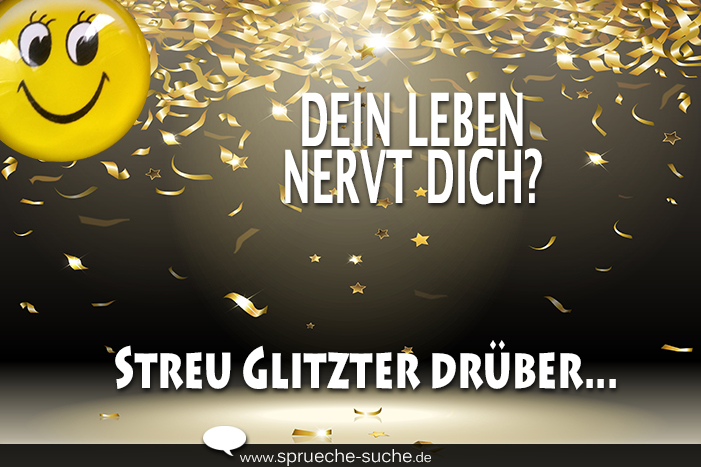 Dein Leben nervt dich? Streu Glitzter drüber...