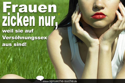 Frauen zicken nur, weil sie auf Versöhnungssex aus sind!