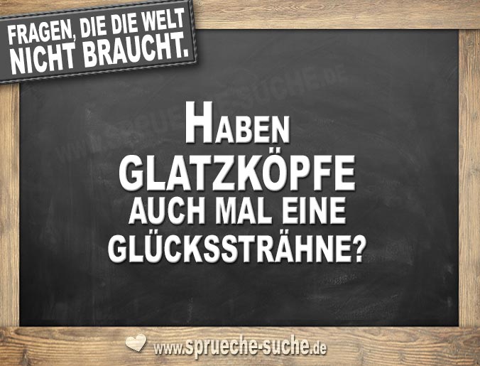 Fragen die die Welt nicht braucht - Haben Glatzköpfe auch mal eine