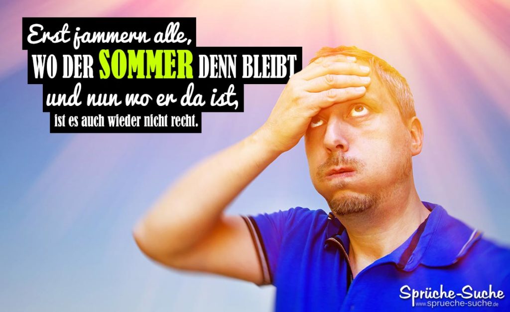 Jamern, wo der SOMMER bleibt... Schöne SommerSprüche