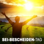 Sei-bescheiden-Tag