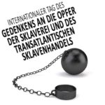 Tag des Gedenkens an die Opfer der Sklaverei