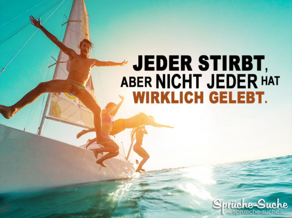 Spruch zum Nachdenken - Jeder stirbt, aber nicht jeder hat wirklich gelebt