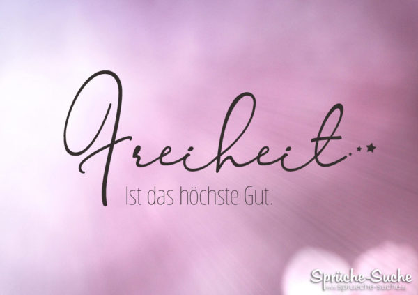 Freiheit Ist Das Hochste Gut Spruche Zitate