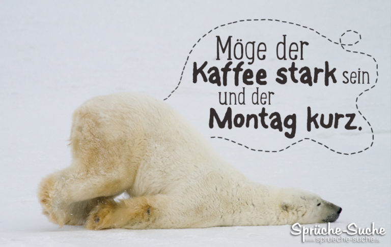 Möge der Kaffee stark sein und der Montag kurz. SprücheSuche