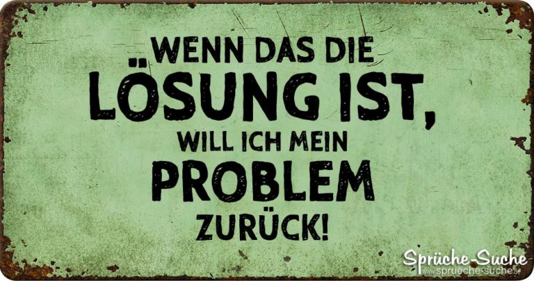 Wenn Das Die Lösung Ist Will Ich Mein Problem Zurück